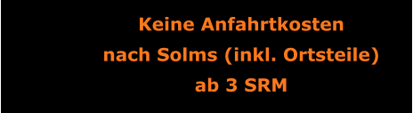 Keine Anfahrtkosten nach Solms (inkl. Ortsteile) ab 3 SRM