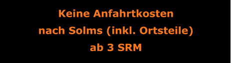 Keine Anfahrtkosten nach Solms (inkl. Ortsteile) ab 3 SRM