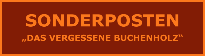 SONDERPOSTEN „DAS VERGESSENE BUCHENHOLZ“