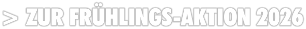 > ZUR FRÜHLINGS-AKTION 2026
