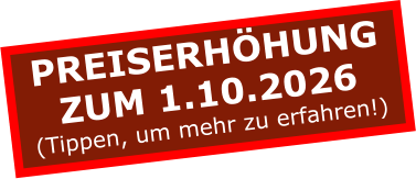 PREISERHÖHUNGZUM 1.10.2026 (Tippen, um mehr zu erfahren!)